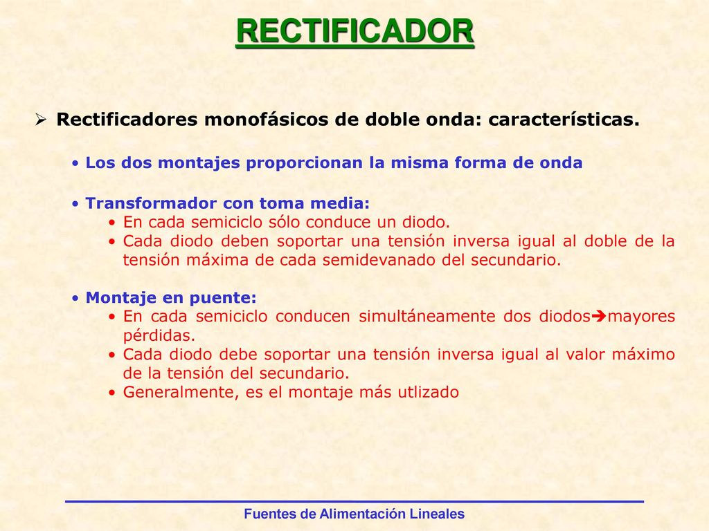 RECTIFICADOR Rectificadores monofásicos de doble onda: características. Los dos montajes proporcionan la misma forma de onda.