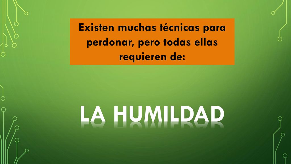Existen muchas técnicas para perdonar, pero todas ellas requieren de: