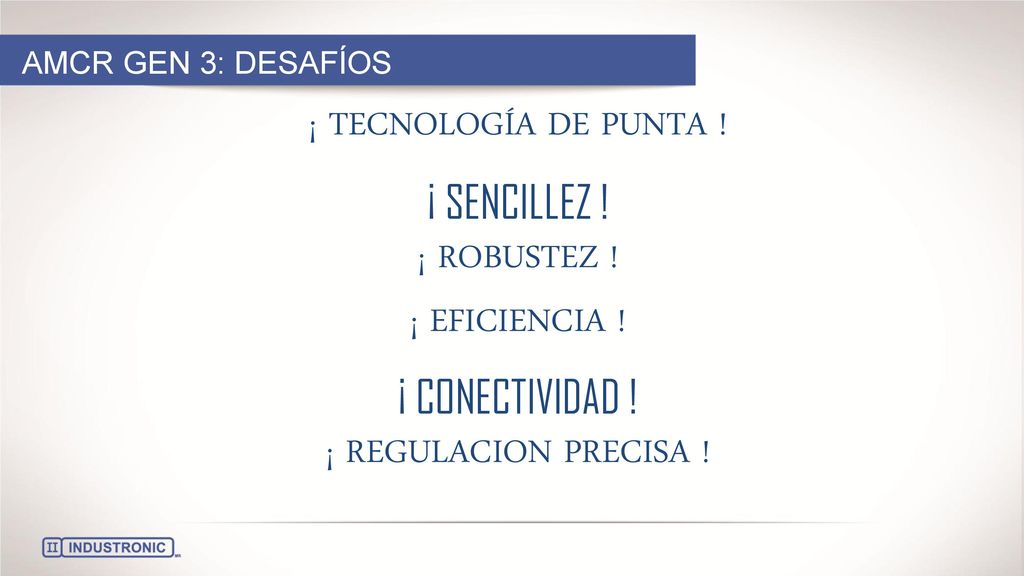 ¡ TECNOLOGÍA DE PUNTA ! ¡ SENCILLEZ ! ¡ ROBUSTEZ ! ¡ EFICIENCIA !