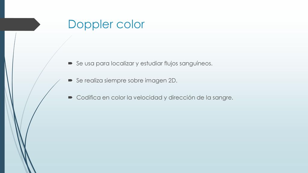 Doppler color Se usa para localizar y estudiar flujos sanguíneos.