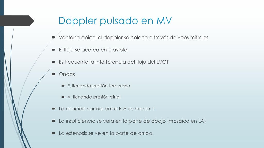 Doppler pulsado en MV Ventana apical el doppler se coloca a través de veos mitrales. El flujo se acerca en diástole.