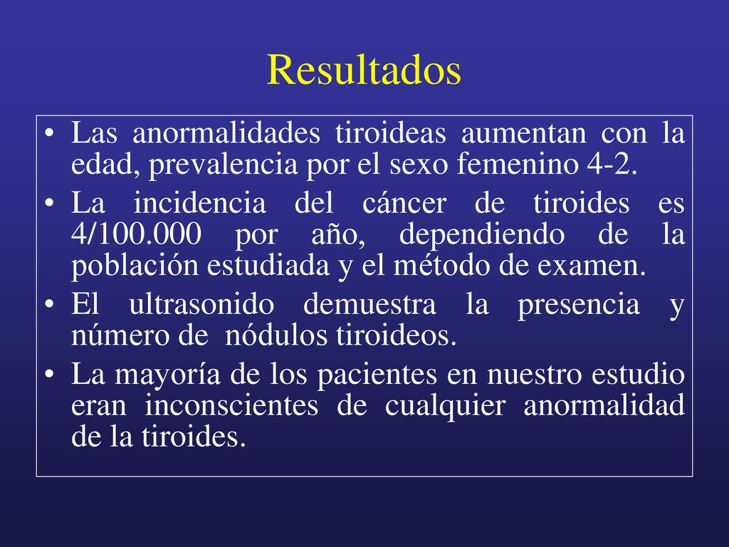 Resultados Las anormalidades tiroideas aumentan con la edad, prevalencia por el sexo femenino 4-2.