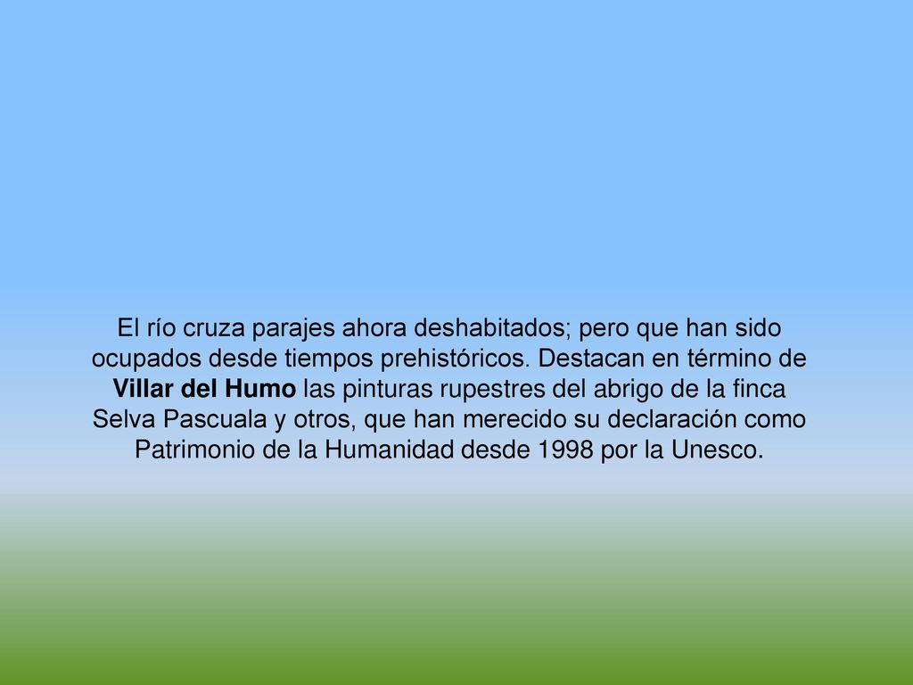 El río cruza parajes ahora deshabitados; pero que han sido ocupados desde tiempos prehistóricos.