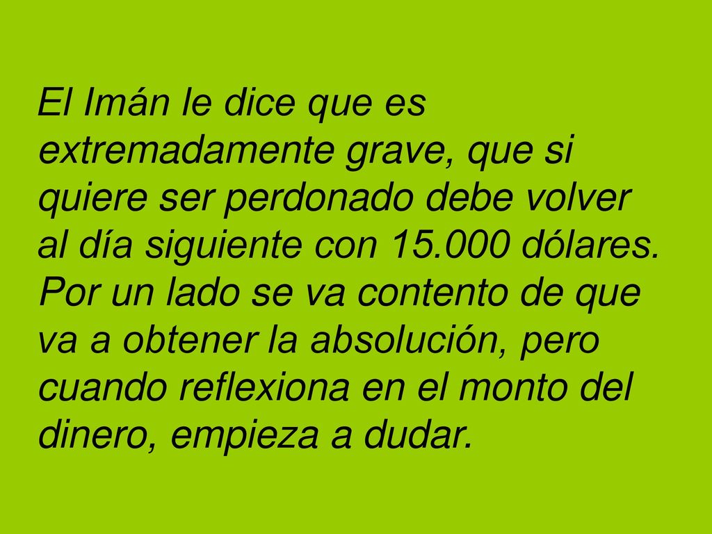 El Imán le dice que es extremadamente grave, que si quiere ser perdonado debe volver al día siguiente con dólares.