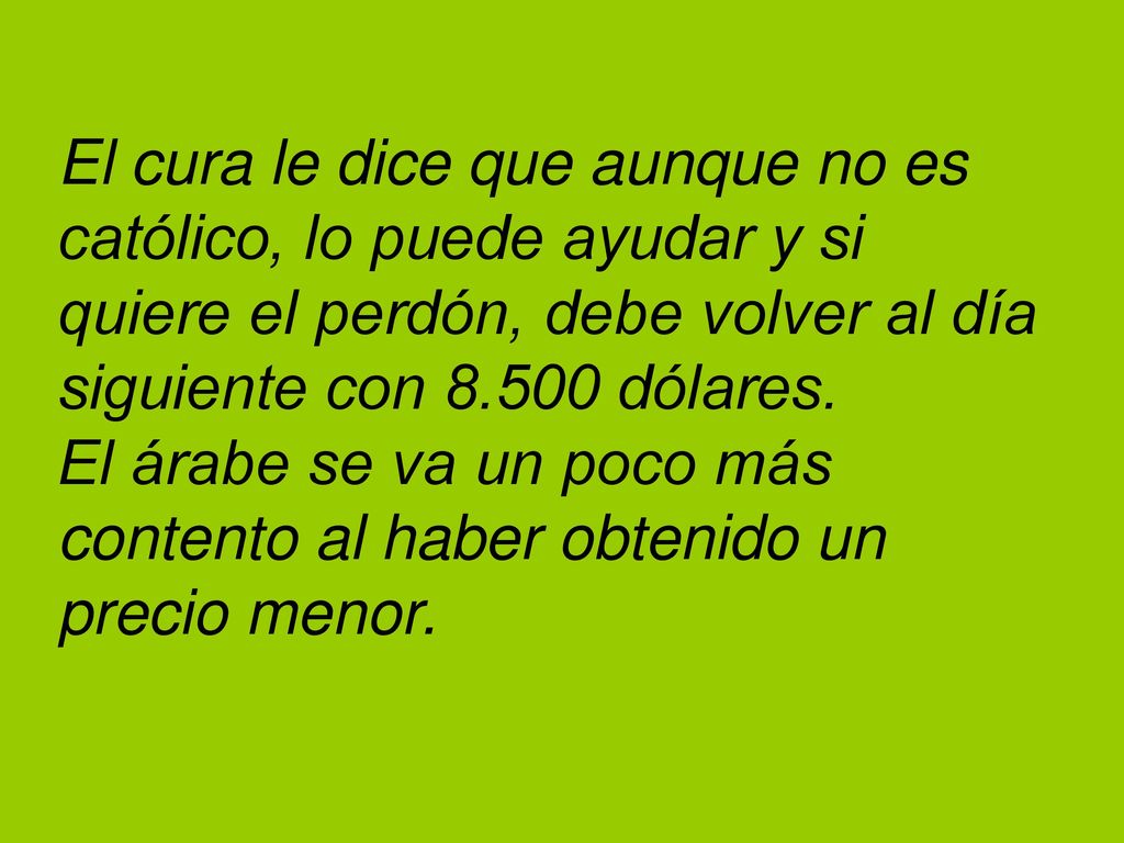 El cura le dice que aunque no es católico, lo puede ayudar y si quiere el perdón, debe volver al día siguiente con dólares.