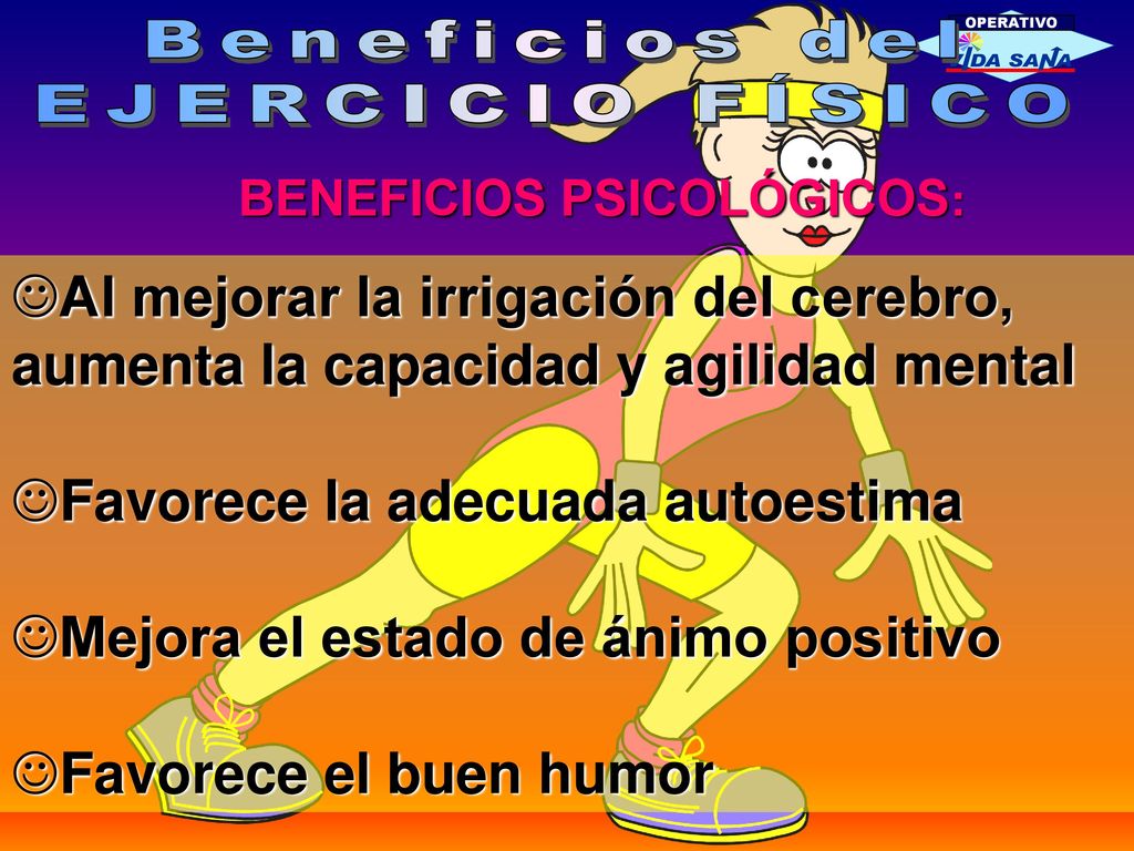 Favorece la adecuada autoestima Mejora el estado de ánimo positivo