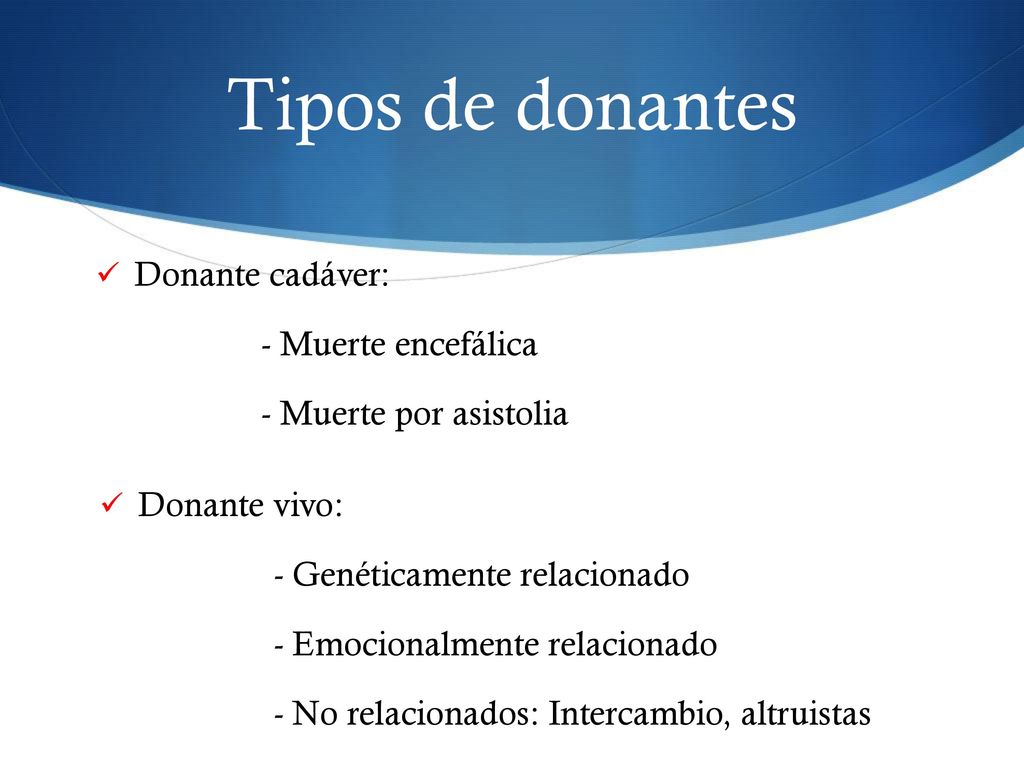 Tipos de donantes Donante cadáver: - Muerte encefálica