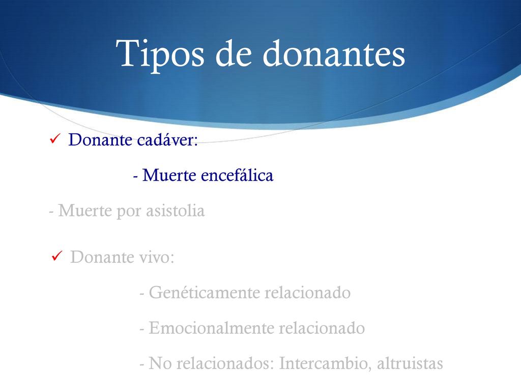 Tipos de donantes Donante cadáver: - Muerte encefálica