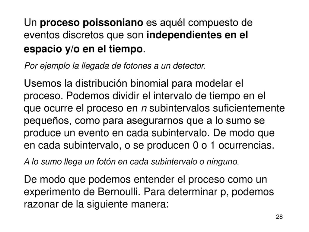Un proceso poissoniano es aquél compuesto de eventos discretos que son independientes en el espacio y/o en el tiempo.
