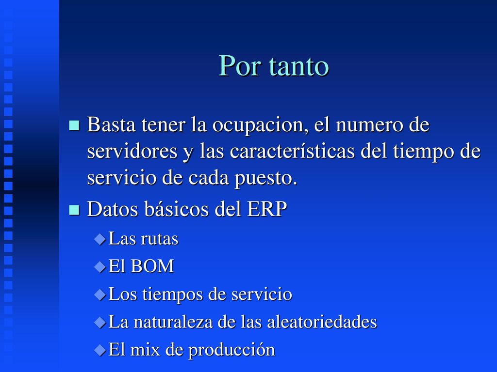 Por tanto Basta tener la ocupacion, el numero de servidores y las características del tiempo de servicio de cada puesto.