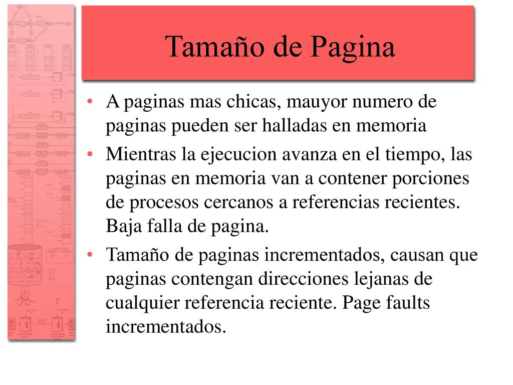 Tamaño de Pagina A paginas mas chicas, mauyor numero de paginas pueden ser halladas en memoria.