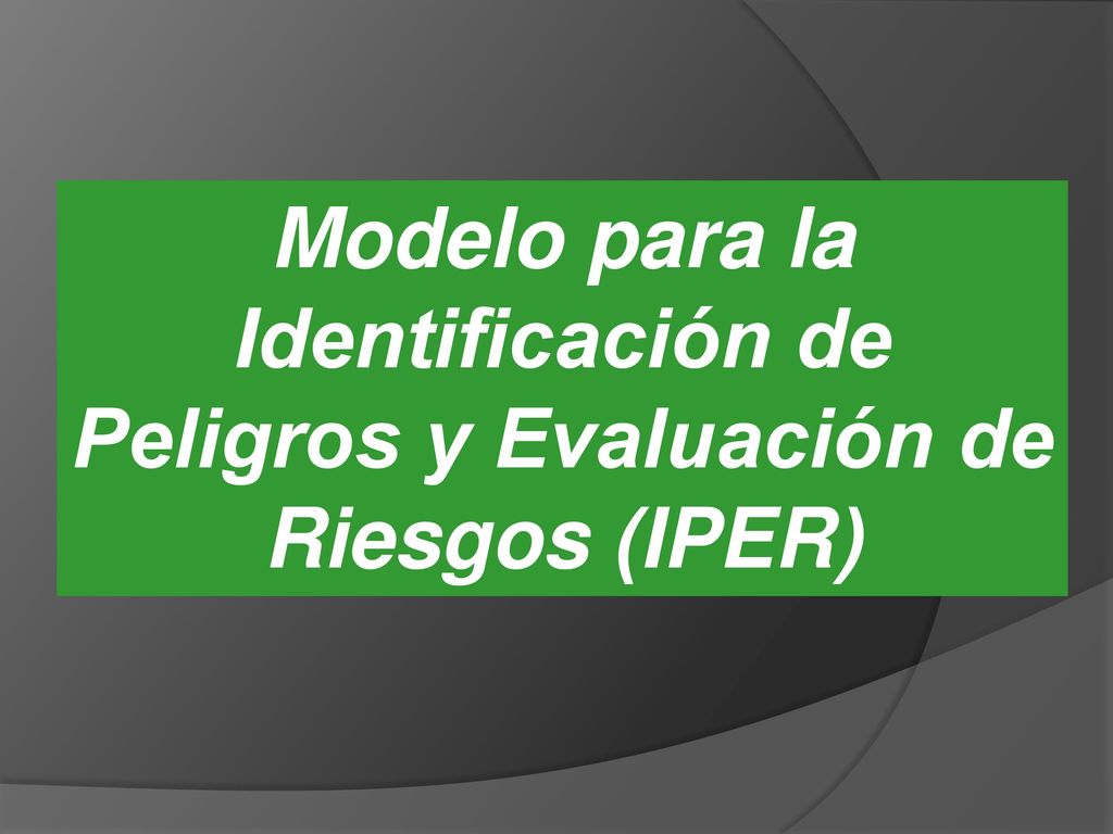 Modelo para la Identificación de Peligros y Evaluación de Riesgos (IPER)
