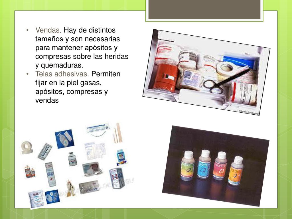 Vendas. Hay de distintos tamaños y son necesarias para mantener apósitos y compresas sobre las heridas y quemaduras.