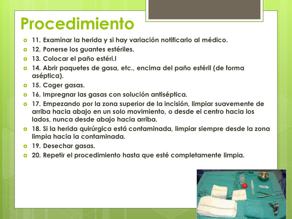 Procedimiento 11. Examinar la herida y si hay variación notificarlo al médico. 12. Ponerse los guantes estériles.