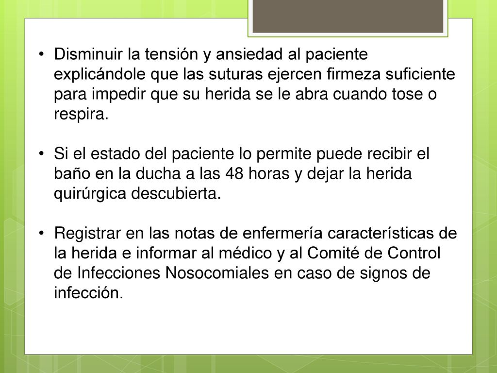 Disminuir la tensión y ansiedad al paciente explicándole que las suturas ejercen firmeza suficiente para impedir que su herida se le abra cuando tose o respira.