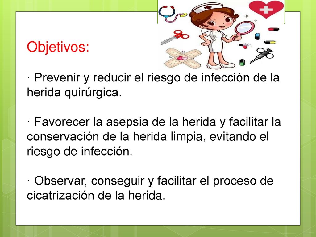 Objetivos: · Prevenir y reducir el riesgo de infección de la herida quirúrgica.