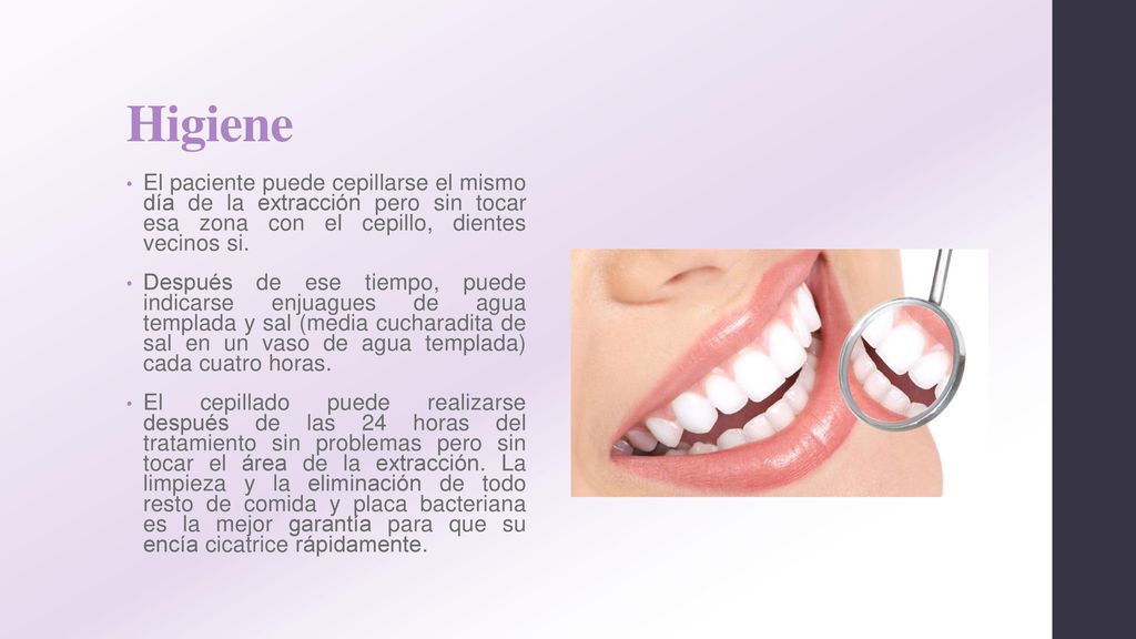Higiene El paciente puede cepillarse el mismo día de la extracción pero sin tocar esa zona con el cepillo, dientes vecinos si.