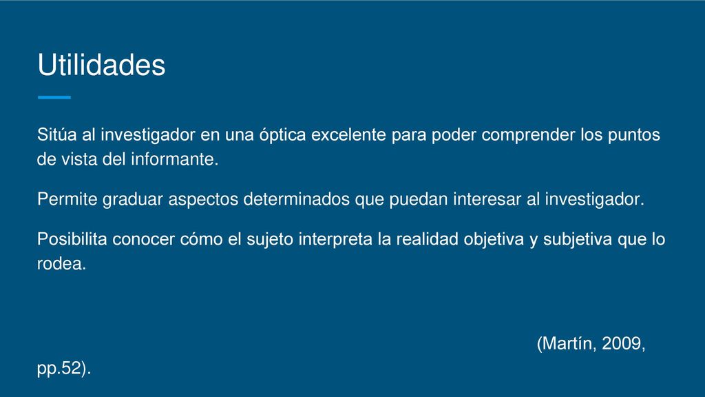 Utilidades Sitúa al investigador en una óptica excelente para poder comprender los puntos de vista del informante.