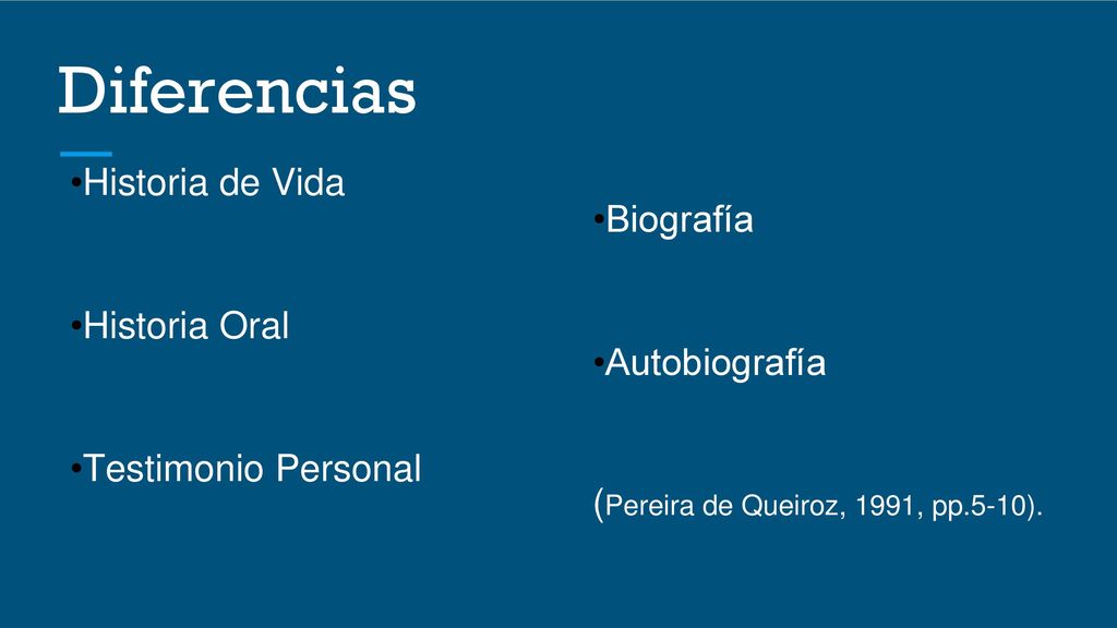 Diferencias •Historia de Vida •Biografía •Historia Oral •Autobiografía