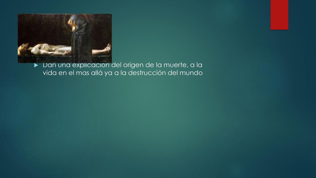 Escatológicos Dan una explicación del origen de la muerte, a la vida en el mas allá ya a la destrucción del mundo.