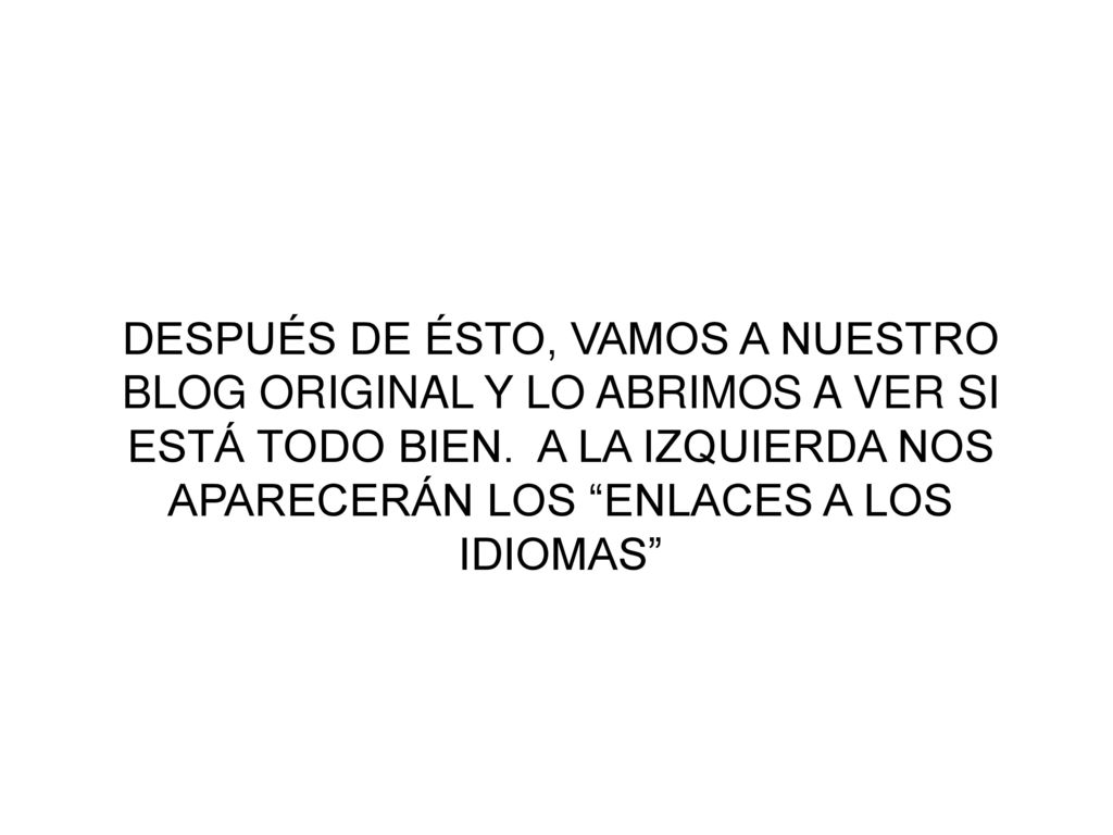 DESPUÉS DE ÉSTO, VAMOS A NUESTRO BLOG ORIGINAL Y LO ABRIMOS A VER SI ESTÁ TODO BIEN.
