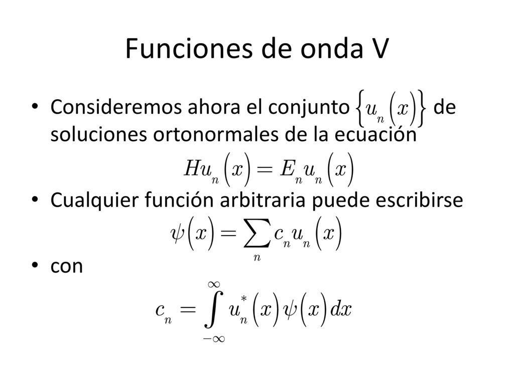 Funciones de onda V Consideremos ahora el conjunto de soluciones ortonormales de la ecuación.