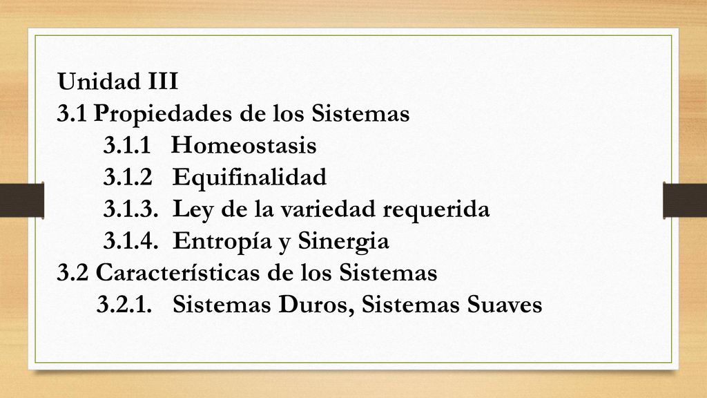 Unidad III 3.1 Propiedades de los Sistemas Homeostasis Equifinalidad Ley de la variedad requerida.