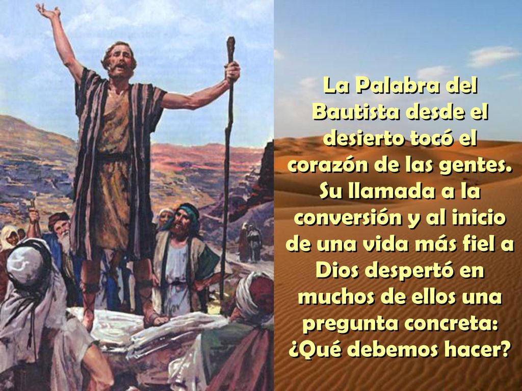 La Palabra del Bautista desde el desierto tocó el corazón de las gentes.