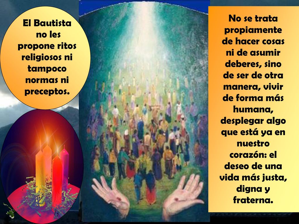 No se trata propiamente de hacer cosas ni de asumir deberes, sino de ser de otra manera, vivir de forma más humana, desplegar algo que está ya en nuestro corazón: el deseo de una vida más justa, digna y fraterna.