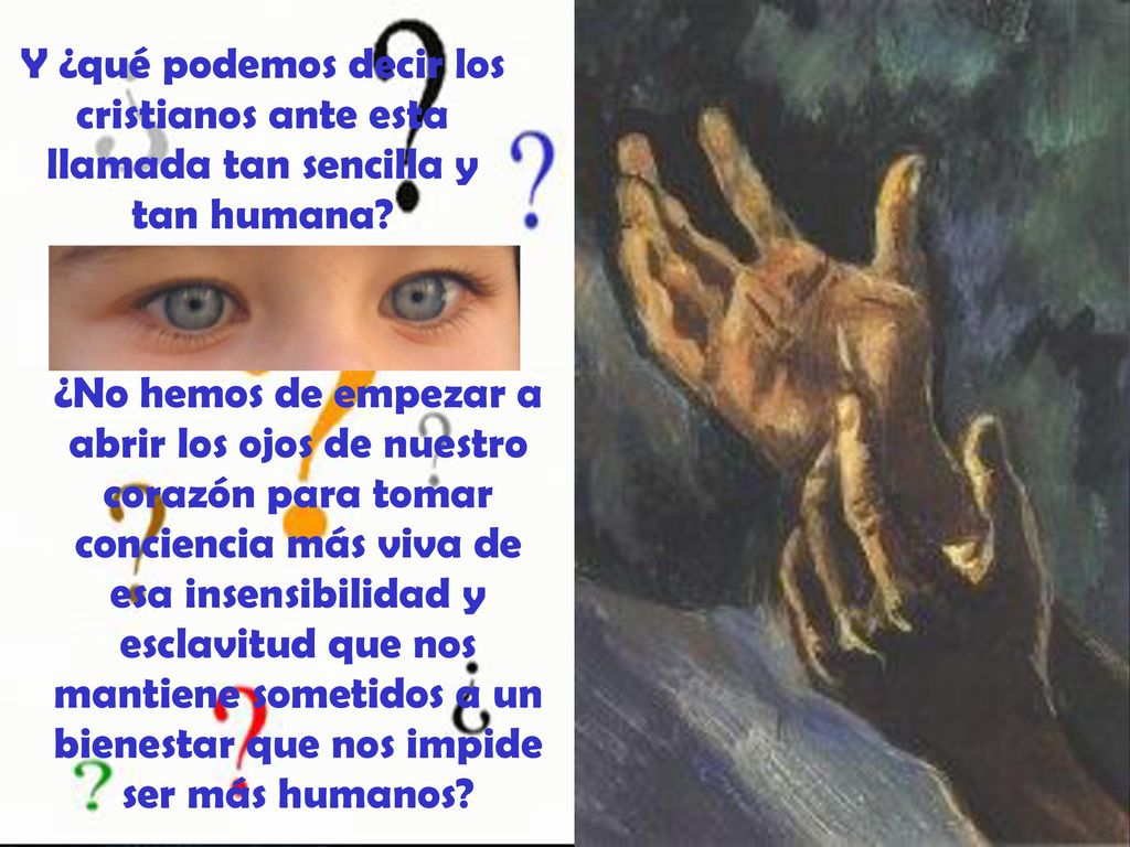 Y ¿qué podemos decir los cristianos ante esta llamada tan sencilla y tan humana