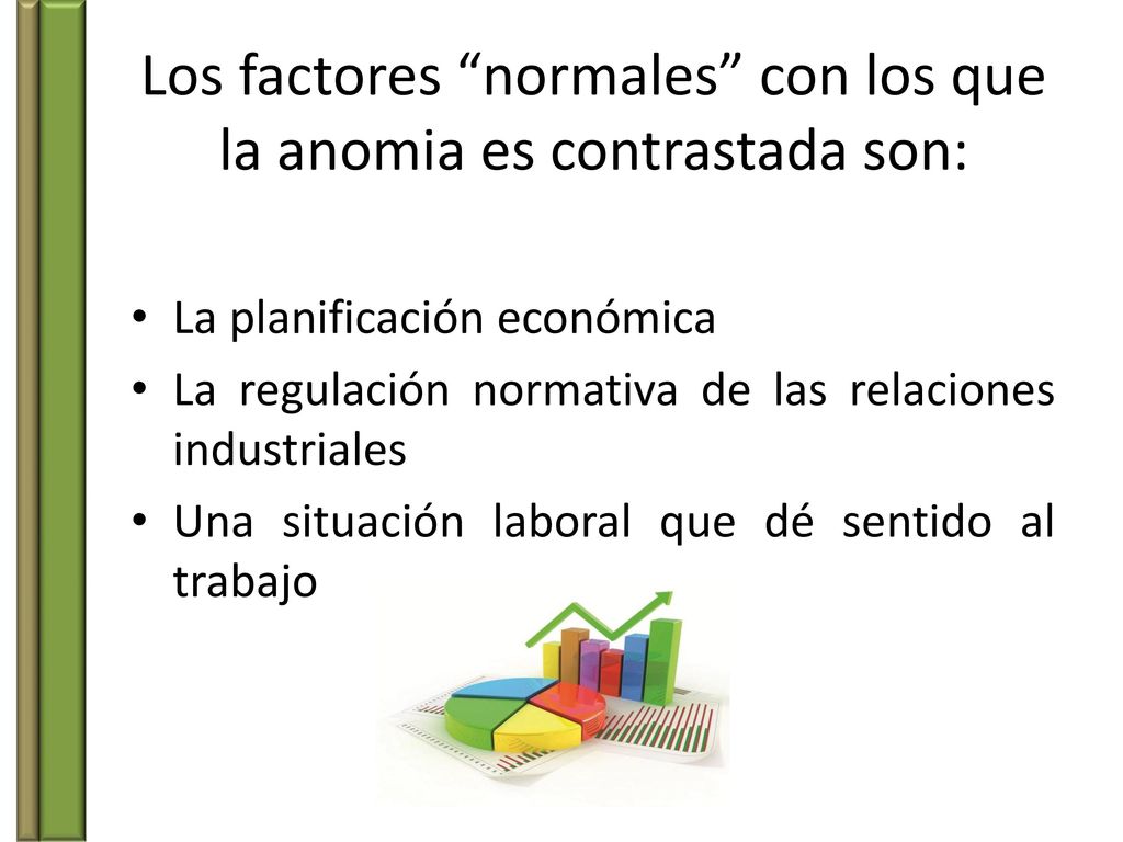 Los factores normales con los que la anomia es contrastada son: