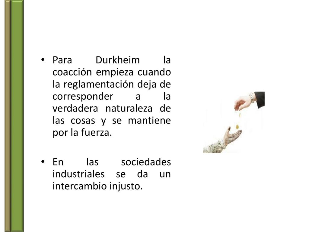 Para Durkheim la coacción empieza cuando la reglamentación deja de corresponder a la verdadera naturaleza de las cosas y se mantiene por la fuerza.