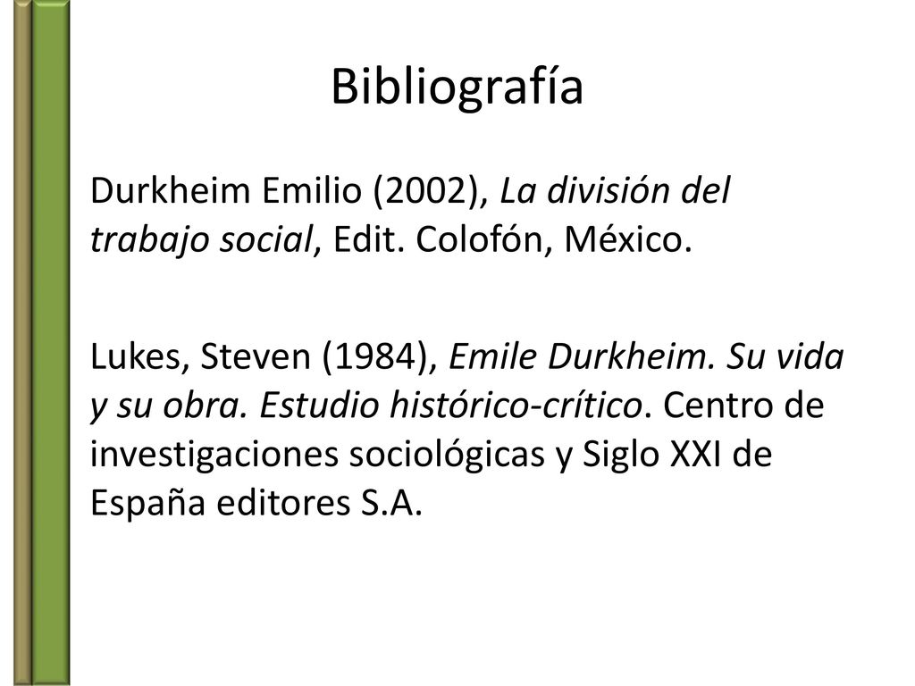Bibliografía Durkheim Emilio (2002), La división del trabajo social, Edit. Colofón, México.