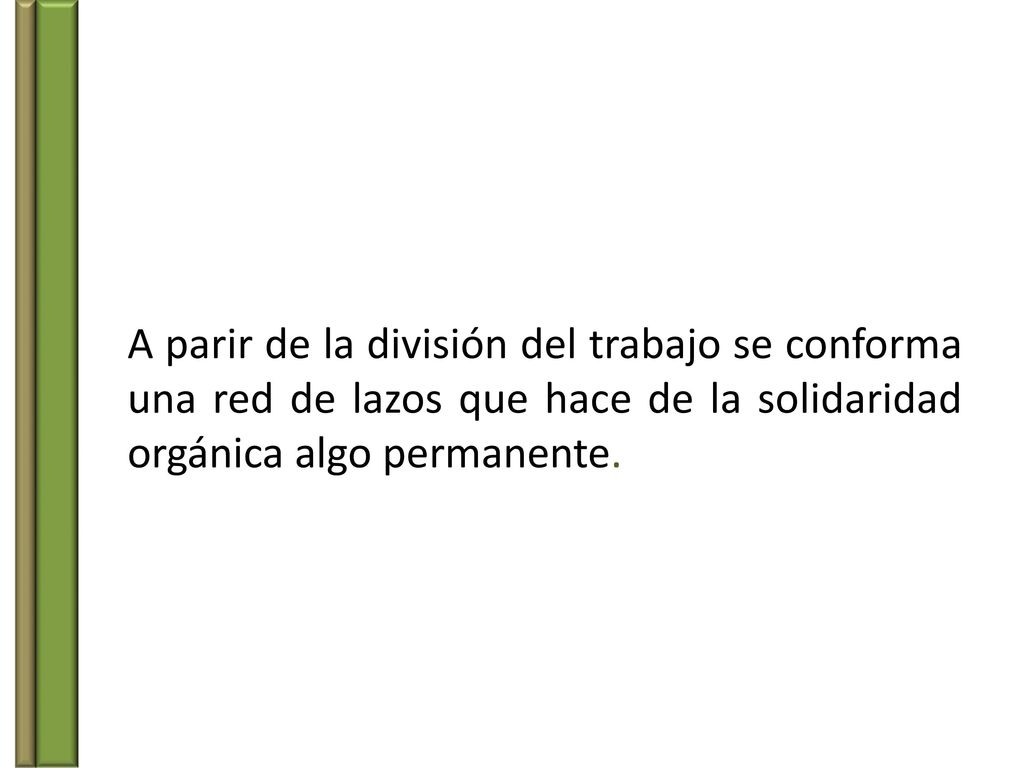 A parir de la división del trabajo se conforma una red de lazos que hace de la solidaridad orgánica algo permanente.