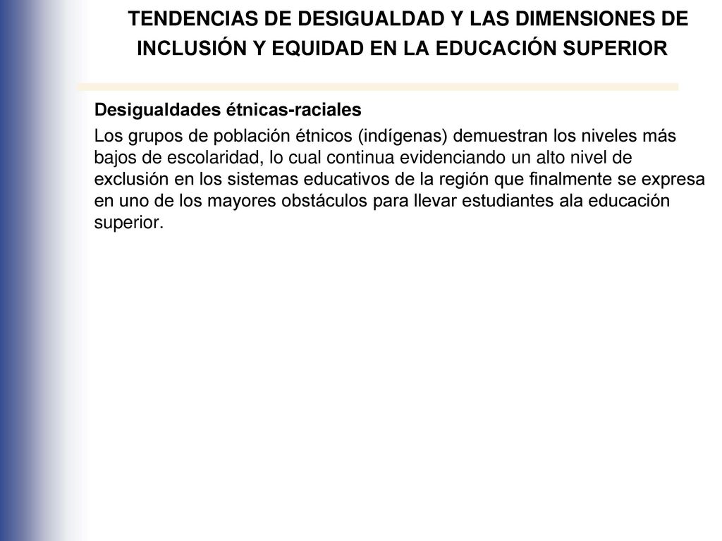 TENDENCIAS DE DESIGUALDAD Y LAS DIMENSIONES DE INCLUSIÓN Y EQUIDAD EN LA EDUCACIÓN SUPERIOR