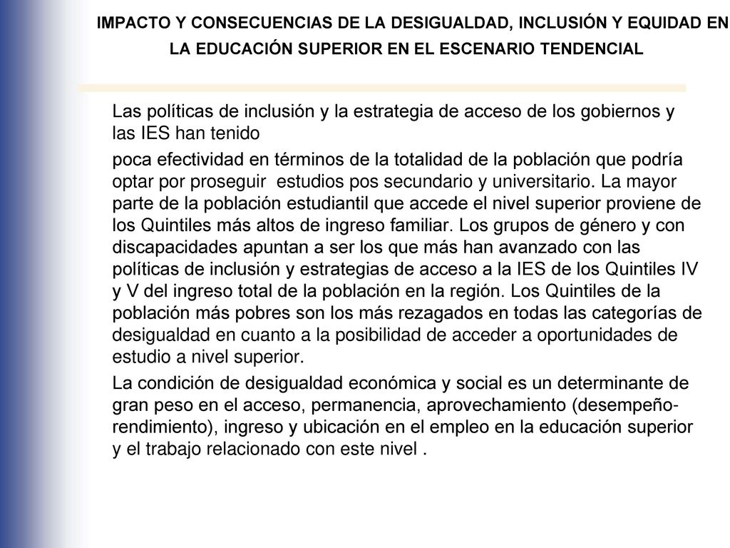 IMPACTO Y CONSECUENCIAS DE LA DESIGUALDAD, INCLUSIÓN Y EQUIDAD EN LA EDUCACIÓN SUPERIOR EN EL ESCENARIO TENDENCIAL