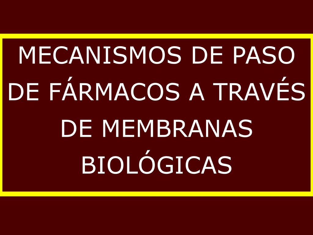MECANISMOS DE PASO DE FÁRMACOS A TRAVÉS DE MEMBRANAS BIOLÓGICAS