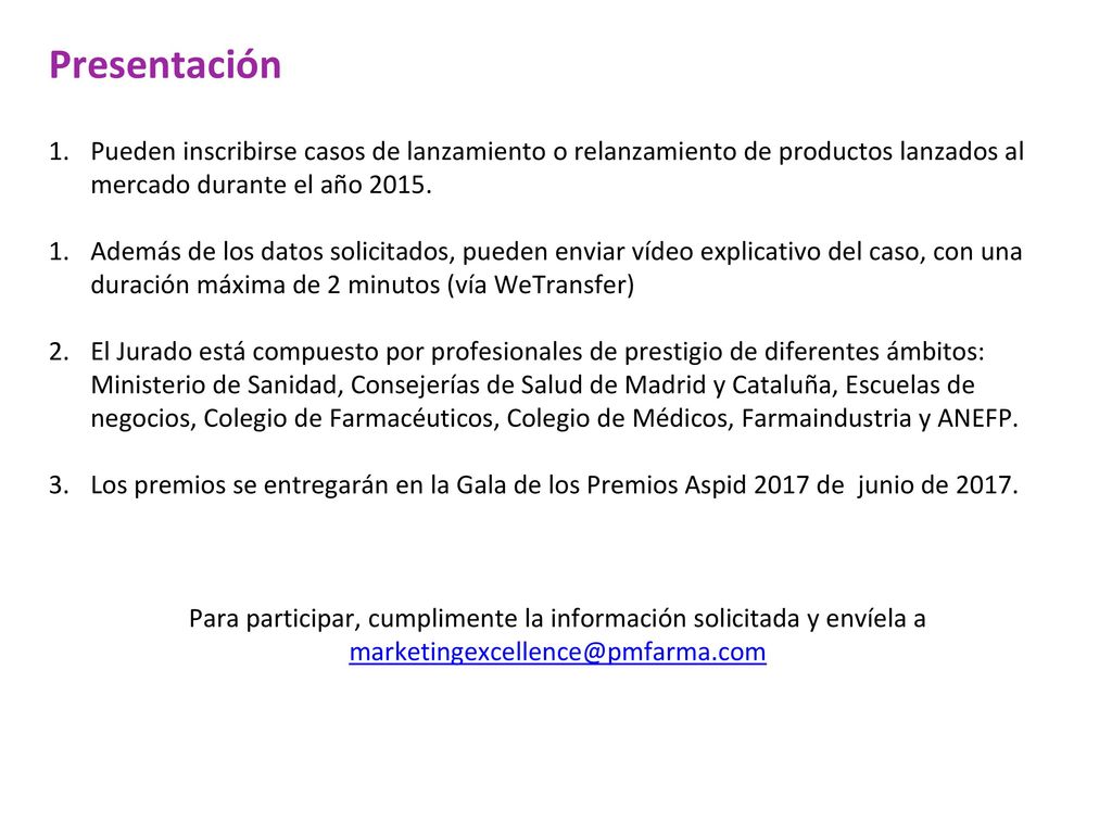 Presentación Pueden inscribirse casos de lanzamiento o relanzamiento de productos lanzados al mercado durante el año