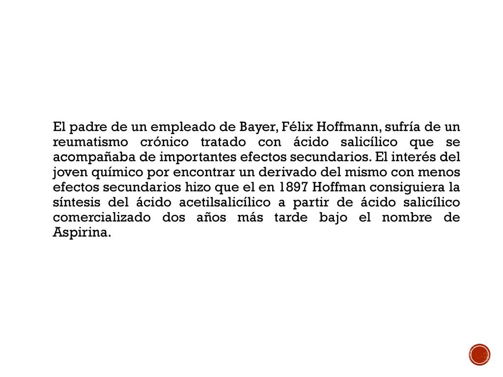 El padre de un empleado de Bayer, Félix Hoffmann, sufría de un reumatismo crónico tratado con ácido salicílico que se acompañaba de importantes efectos secundarios.