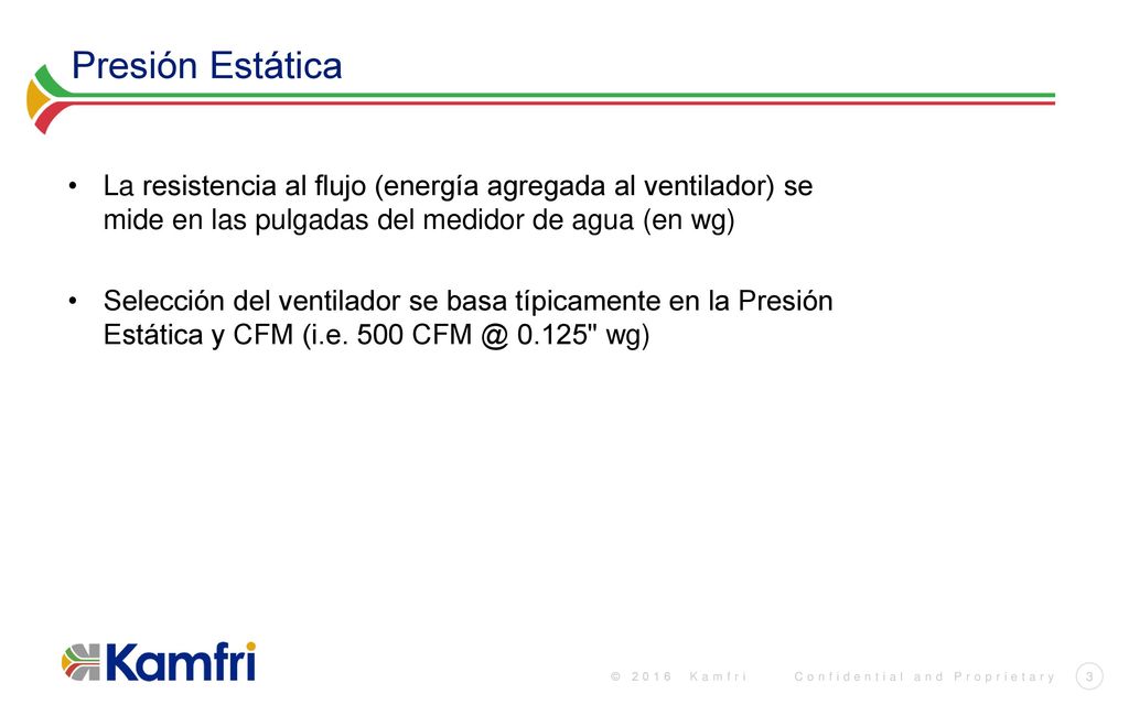 Presión Estática La resistencia al flujo (energía agregada al ventilador) se mide en las pulgadas del medidor de agua (en wg)