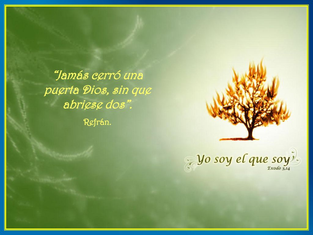 Jamás cerró una puerta Dios, sin que abriese dos .