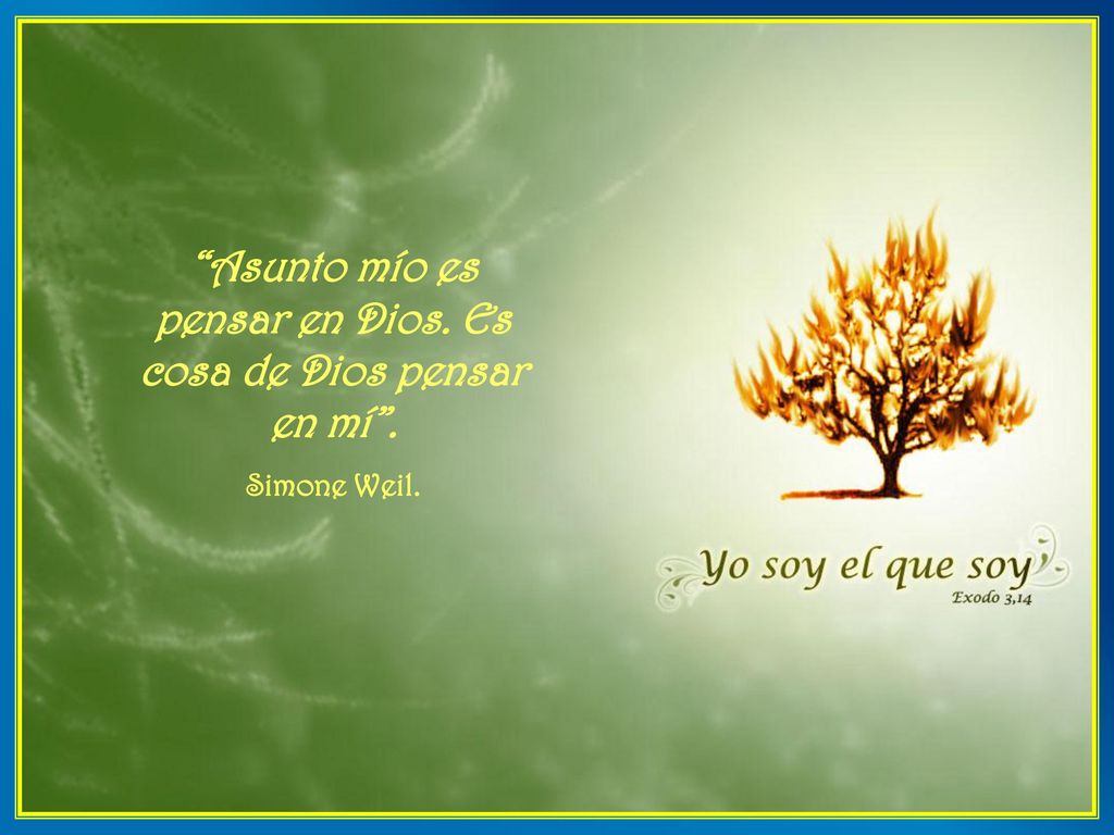 Asunto mío es pensar en Dios. Es cosa de Dios pensar en mí .