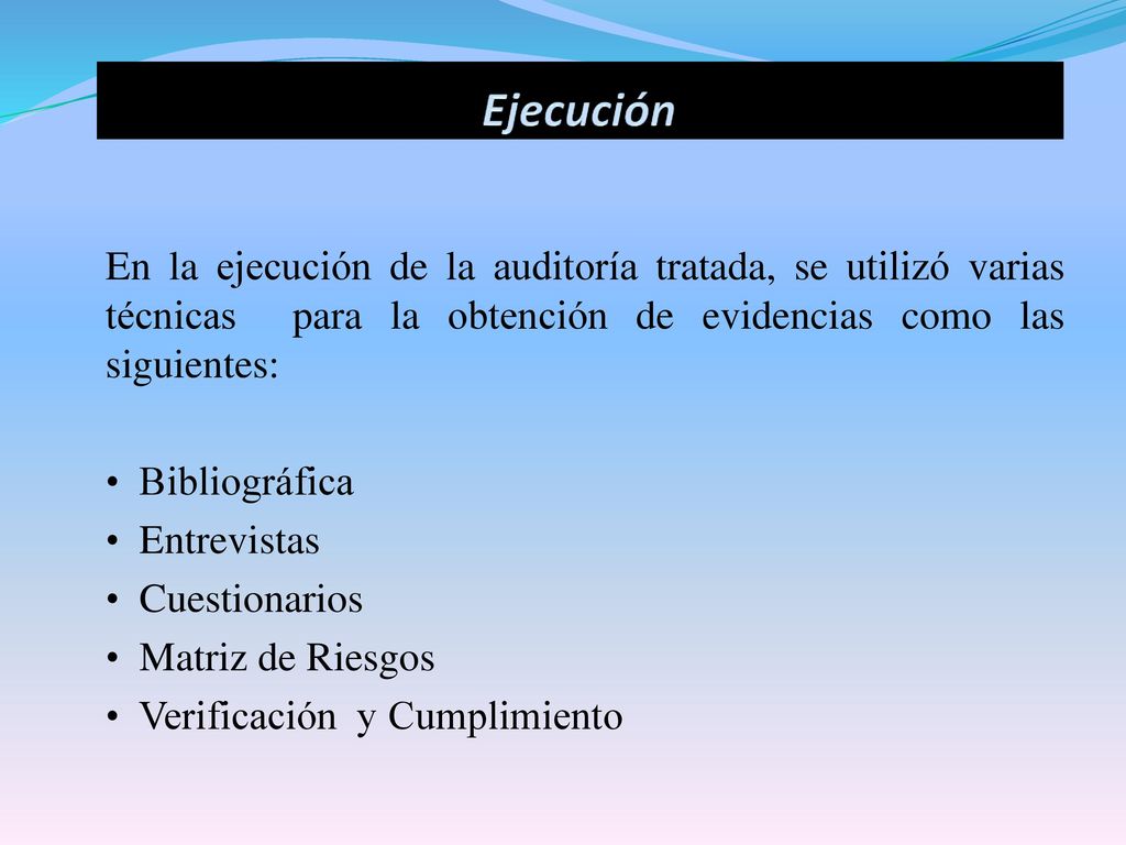 Ejecución En la ejecución de la auditoría tratada, se utilizó varias técnicas para la obtención de evidencias como las siguientes: