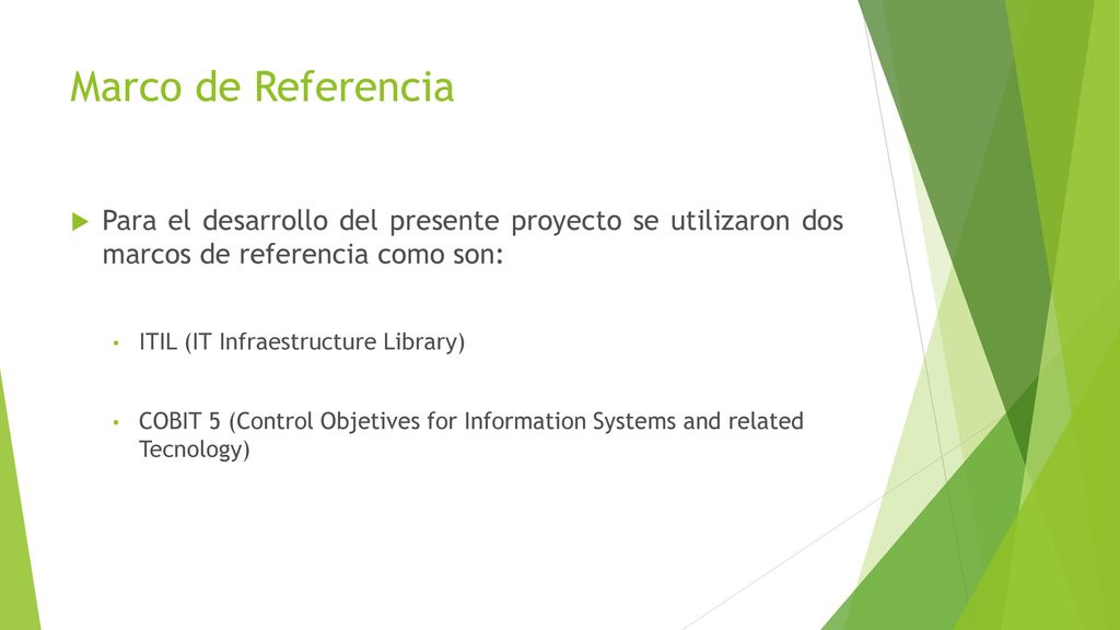 Marco de Referencia Para el desarrollo del presente proyecto se utilizaron dos marcos de referencia como son: