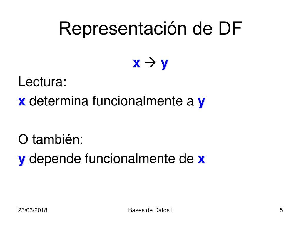 Representación de DF x  y Lectura: x determina funcionalmente a y