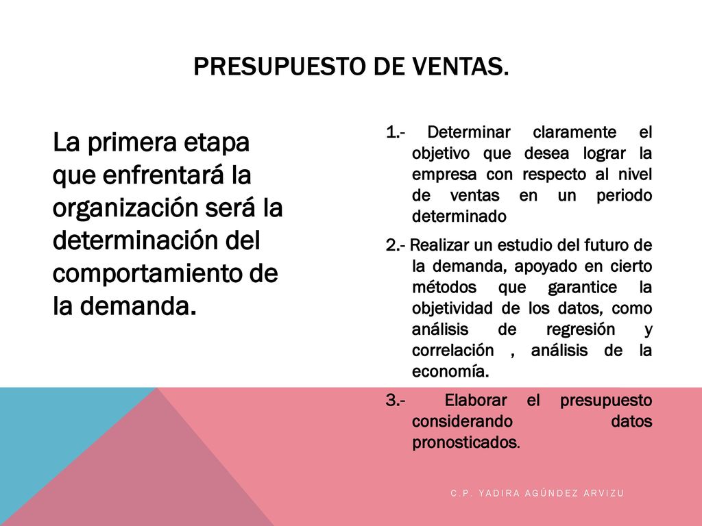 Presupuesto de Ventas. La primera etapa que enfrentará la organización será la determinación del comportamiento de la demanda.