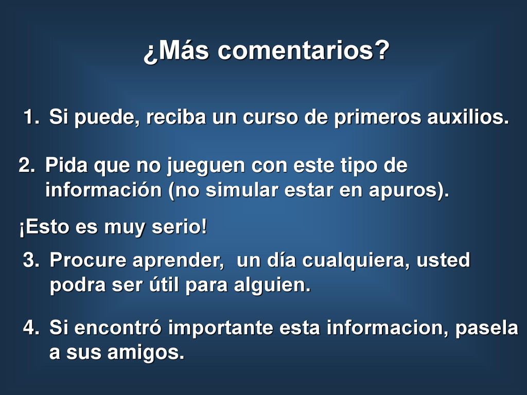 ¿Más comentarios Si puede, reciba un curso de primeros auxilios.