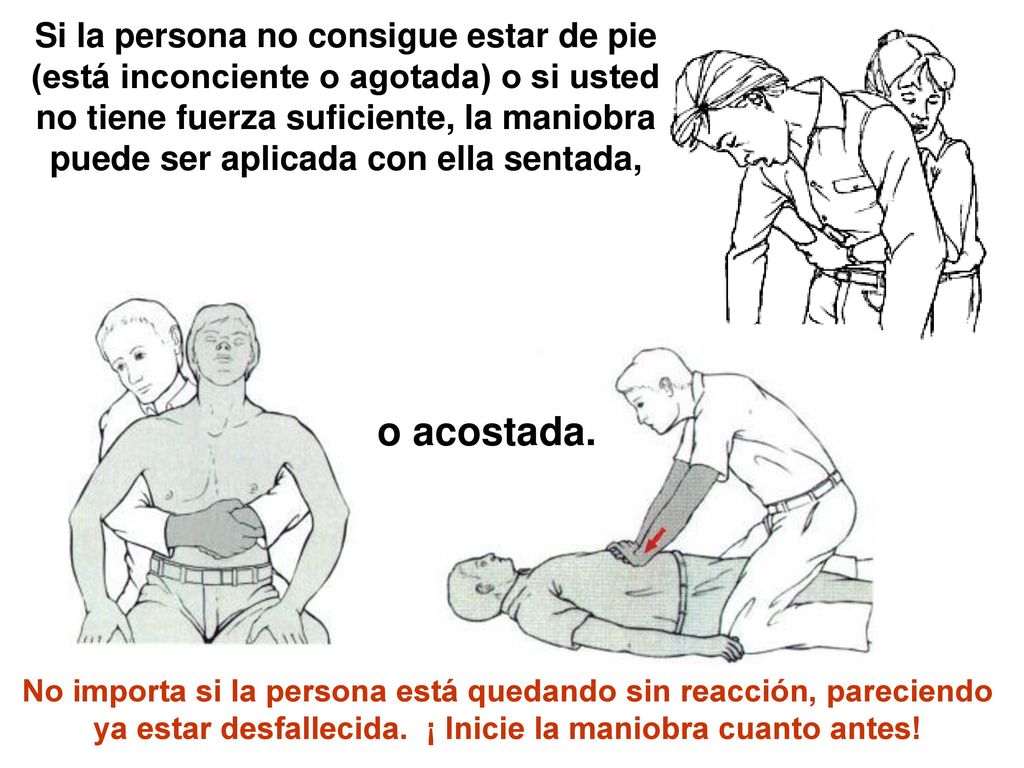Si la persona no consigue estar de pie (está inconciente o agotada) o si usted no tiene fuerza suficiente, la maniobra puede ser aplicada con ella sentada,