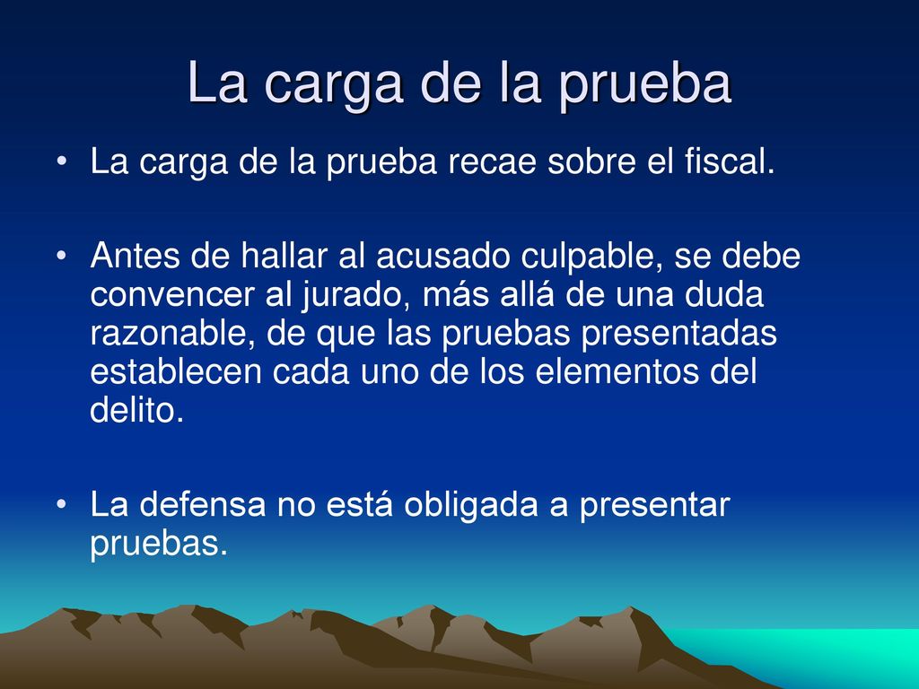 La carga de la prueba La carga de la prueba recae sobre el fiscal.