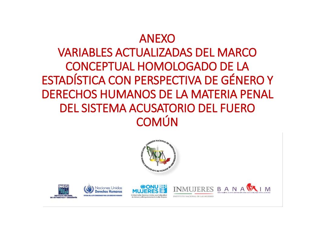 ANEXO VARIABLES ACTUALIZADAS DEL MARCO CONCEPTUAL HOMOLOGADO DE LA ESTADÍSTICA CON PERSPECTIVA DE GÉNERO Y DERECHOS HUMANOS DE LA MATERIA PENAL DEL SISTEMA ACUSATORIO DEL FUERO COMÚN